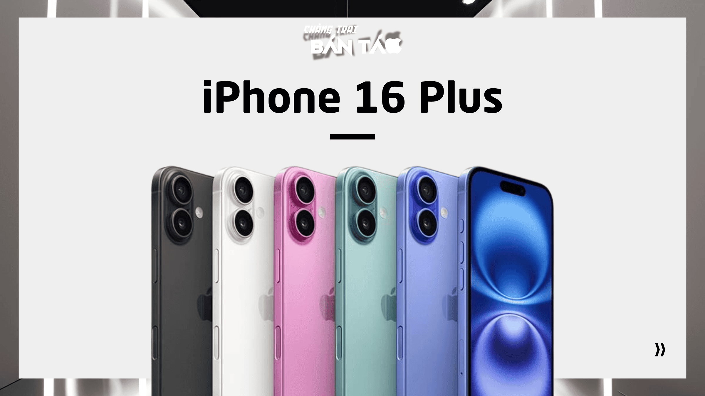 iPhone 16 Plus | Chàng Trai Bán Táo