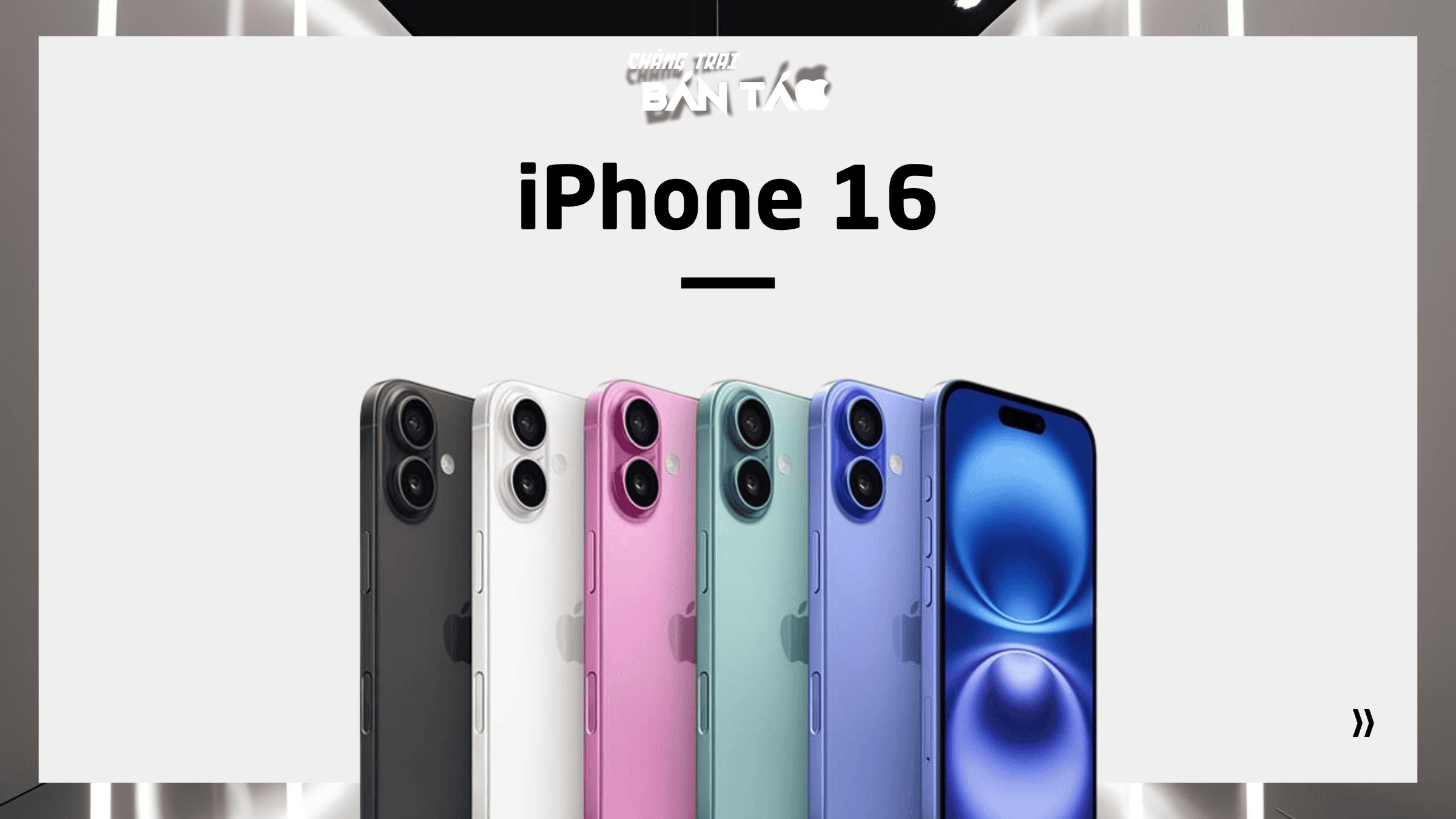 iPhone 16 | Chàng Trai Bán Táo